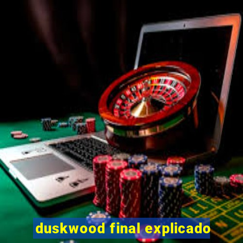 duskwood final explicado